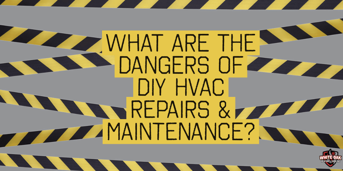 what are the dangers of DIY HVAC repairs & Maintenance